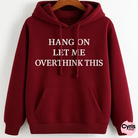 "Hang On Let Me Overthink" This Burgundy Hoodie